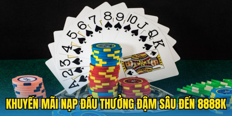 Khuyến mãi nạp đầu thưởng đậm sâu đến 8888K