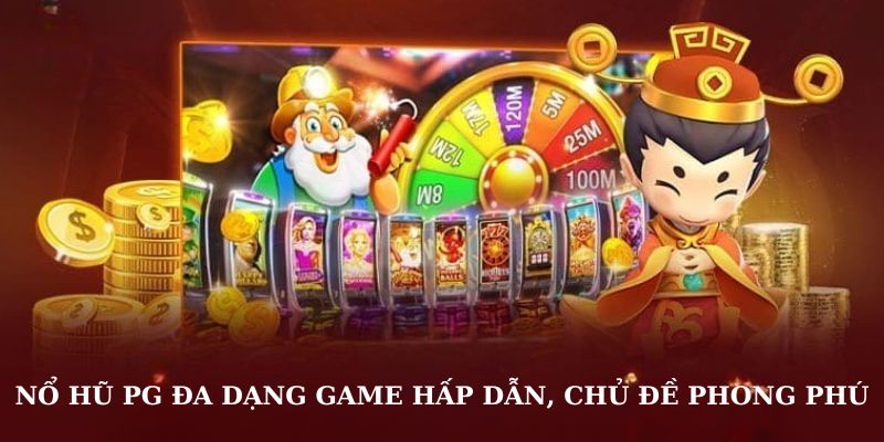 Nổ hũ PG đa dạng game hấp dẫn, chủ đề phong phú