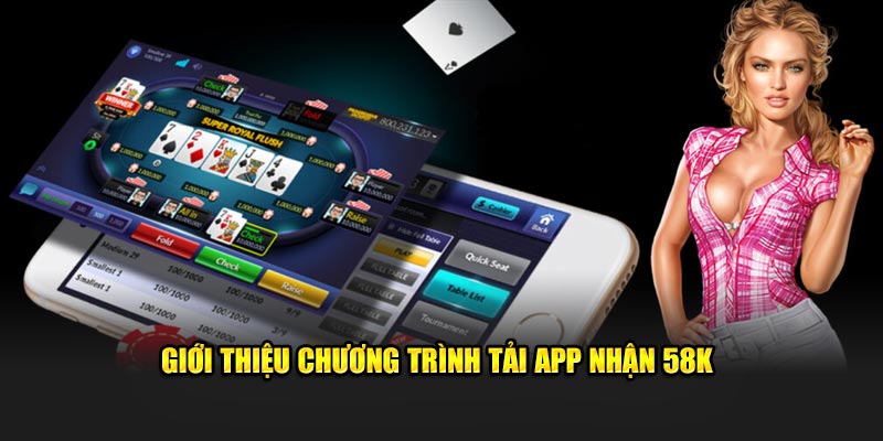 Chi tiết chương trình tải app nhận 58k